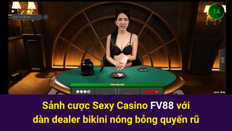 Sảnh cược Sexy Casino FV88 với dàn dealer bikini nóng bỏng quyến rũ